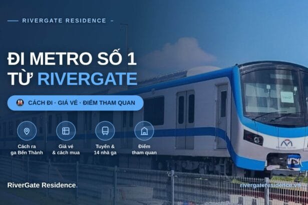Đi Metro số 1 Bến Thành – Suối Tiên từ RiverGate Residence Quận 4