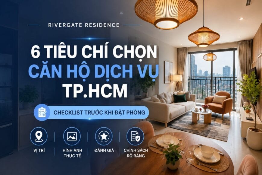 Cách chọn căn hộ dịch vụ tốt tại TP.HCM – căn hộ RiverGate Residence